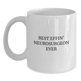 Funny Best Effin' Neurosurgeon Ever White Coffee Mug Gifts from Men to Neurosurgeon on Birthday, Funny White Coffee Mug for Neurosurgeon, White Coffee Mug Gifts for Neurosurgeon - Main
